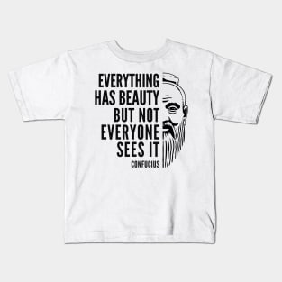 Confucius Quote: Everything Has Beauty Kids T-Shirt